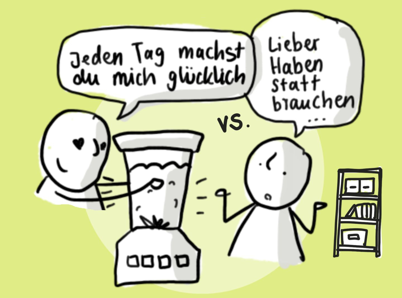 Illustration mit Text "Jeden Tag machst Du mich glücklich" versus "Lieber Haben statt brauchen"